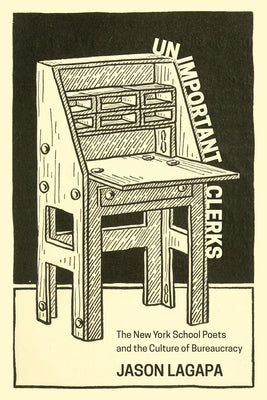 Book cover of Unimportant Clerks: The New York School Poets and the Culture of Bureaucracy by Lagapa, Jason