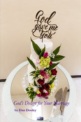 Book cover of God Gave Me You: God's Design for your Marriage by Dooley, Dan