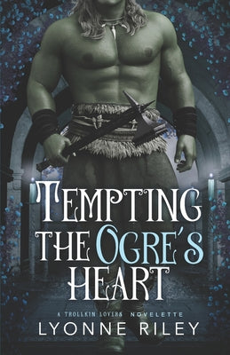Book cover of Tempting the Ogre's Heart by Riley, Lyonne