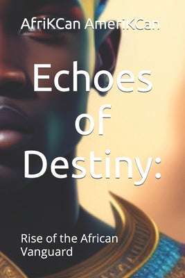 Echoes of Destiny: : Rise of the African Vanguard by Afrikcan Amerikcan book cover