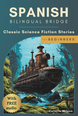 Book cover of Spanish Bilingual Bridge: Classic Science Fiction Stories for Beginners by Wilson, Vallerie