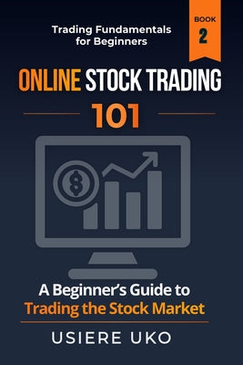 Book cover of Online Stock Trading 101: A Beginner's Guide to Profitable Trading by Uko, Usiere