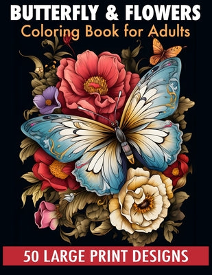 Butterfly & flowers coloring book for adult large print designs: 50 Calming Butterfly & Flower Patterns for Peace and Relaxation. A Coloring Journey f by Sabani Publishing book cover