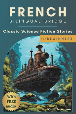 Book cover of French Bilingual Bridge: Classic Science Fiction Stories for Beginners by Wilson, Vallerie