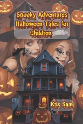 Spooky Adventures: Halloween Tales: for children 9-19 by K. N. P. Gayan Kri Sampath Wijewardhana book cover
