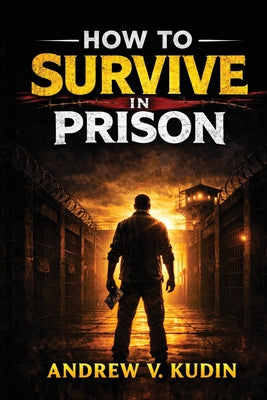 Book cover of How to Survive in Prison by Kudin, Andrew V.