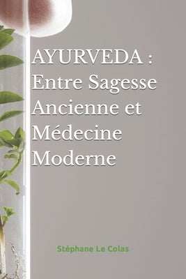 Book cover of Ayurveda: Entre Sagesse Ancienne et M by Le Colas, St