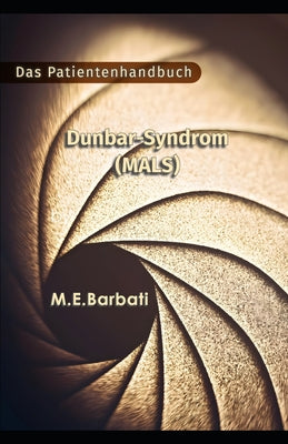 Dunbar-Syndrom (MALS) - Das Patientenhandbuch by Mohammad Barbati book cover
