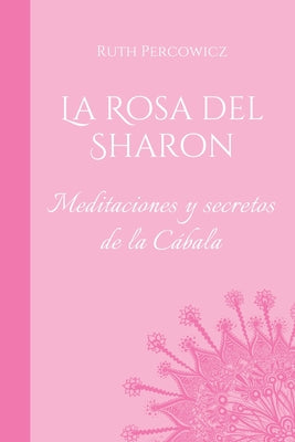 La Rosa del Sharon: Meditaciones y secretos de la C