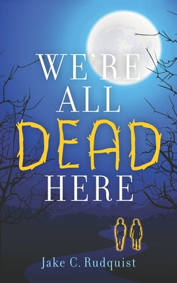 Book cover of We're All Dead Here by Rudquist, Jake C.