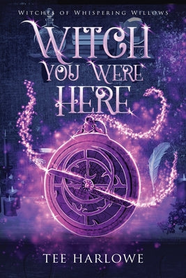 Book cover of Witch You Were Here: A Paranormal Women's Fiction Novel by Harlowe, Tee