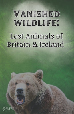 Vanished Wildlife: Lost Animals of Britain & Ireland by Joe Leadbeater book cover