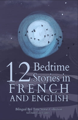 12 French Bedtime Stories for Kids: Short Story Books in French and English Ages 3+ Bilingual Bed Time Stories Collection for Children and Toddlers by Luiz Fernando Peters book cover