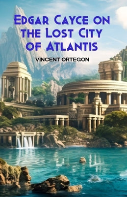 Book cover of Edgar Cayce on the Lost City of Atlantis by Ortegon, Vincent