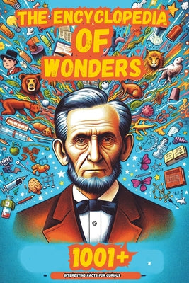 The Encyclopedia of Wonders: 1001+ Interesting Facts for Curious Minds Book for Kids │Super Fun Facts Books for Smart Kids│Big Ideas fo by Alexander Isaacs book cover