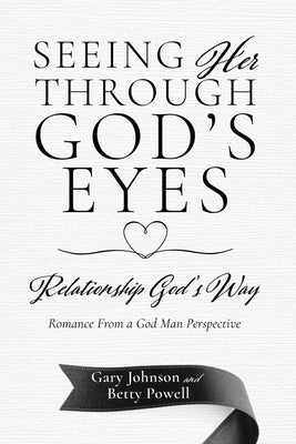 Book cover of Seeing Her Through God's Eyes: Relationship God's Way by Johnson, Gary