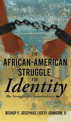 Book cover of The African American Struggle for Identity: The Struggle for Somebodiness by Johnson, Bishop F. Josephus (Joey), II