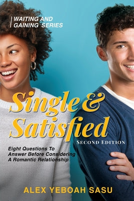 Single & Satisfied: Eight Questions To Answer Before Considering A Romantic Relationship by Alex Yeboah Sasu book cover