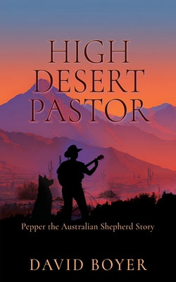 Book cover of High Desert Pastor: Pepper the Australian Shepherd Story by Boyer, David