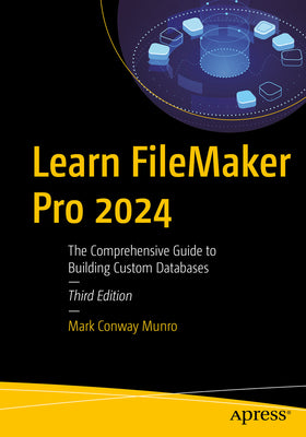 Book cover of Learn FileMaker Pro 2024: The Comprehensive Guide to Building Custom Databases by Munro, Mark Conway