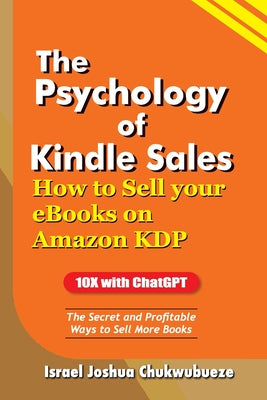 Book cover of The Psychology of Kindle Sales: How to Sell your eBooks on Amazon KDP by Chukwubueze, Israel Joshua