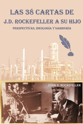 Las 38 cartas de J.D. Rockefeller a su hijo: perspectivas, ideolog