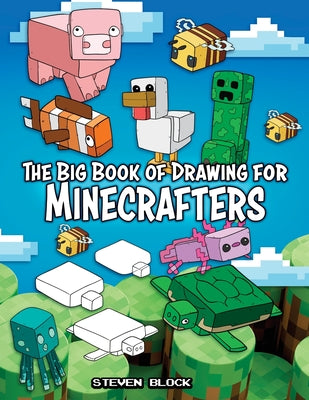 Book cover of The Big Book of Drawing for Minecrafters: How to Draw 75 Minecraft Mobs by Block, Steven