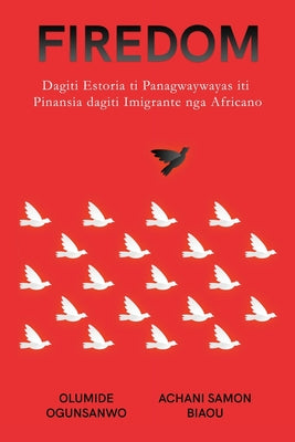 Firedom: Dagiti Estoria ti Panagwaywayas iti Pinansia dagiti Imigrante nga Africano: Dagiti Estoria ti Panagwaywayas iti Pinansia dagiti Imigrante nga