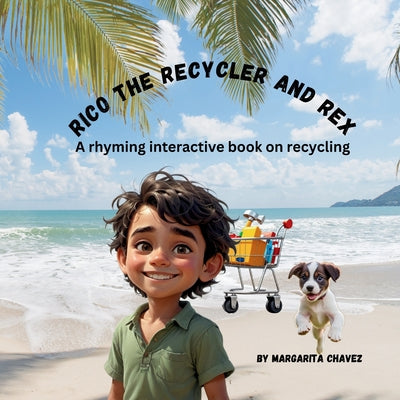 Book cover of Rico The Recycler and Rex an interactive rhyming book by Chavez, Margarita