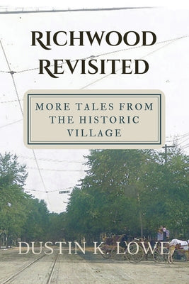 Book cover of Richwood Revisited: More Tales from the Historic Village by Lowe, Dustin