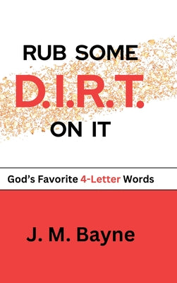 Book cover of RUB SOME D.I.R.T. On IT by Bayne, J. M.