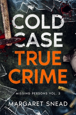 Cold Case True Crime: Missing Persons Vol. 3, Investigations of People Who Mysteriously Disappeared by Margaret Snead book cover