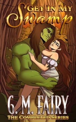 Get In My Swamp: The Completed Series by G. M. Fairy book cover