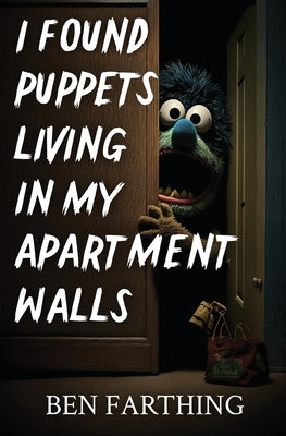 Book cover of I Found Puppets Living in my Apartment Walls by Farthing, Ben