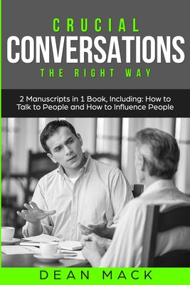Book cover of Crucial Conversations: The Right Way - Bundle - The Only 2 Books You Need to Master Difficult Conversations, Crucial Confrontations and Conversation T by Mack, Dean