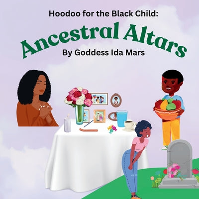 Ancestral Altars: Hoodoo for the Black Child by Goddess Ida Mars book cover