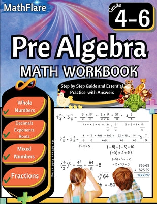 Pre Algebra Workbook 4th to 6th Grade: Pre Algebra Workbook 4-6, Whole Numbers, Fractions, Decimals, Exponents and Roots by Mathflare Publishing book cover