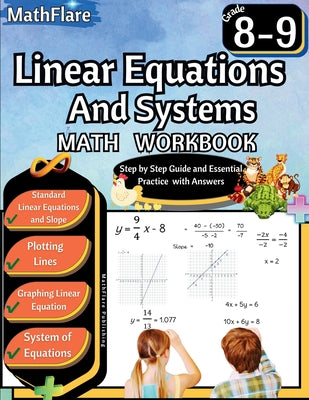 Linear Equations and Systems Workbook 8th and 9th Grade: Grade 8-9 Linear Equations Workbook, Slope, Plotting and Graphing Lines, System of Equations by Mathflare Publishing book cover