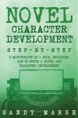 Book cover of Novel Character Development: Step-by-Step 2 Manuscripts in 1 Book Essential Fictional Character Creation, Novel Character Building and Novel ... Trick by Marsh, Sandy