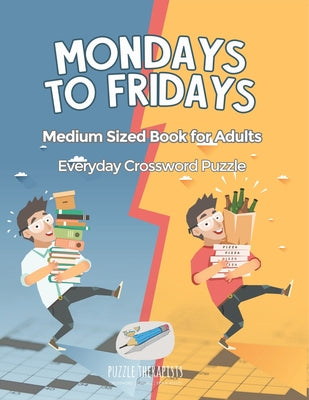 Book cover of Mondays to Fridays Everyday Crossword Puzzle Medium Sized Book for Adults by Puzzle Therapist