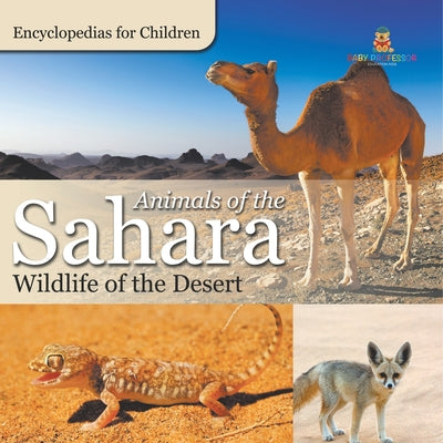 Book cover of Animals of the Sahara Wildlife of the Desert Encyclopedias for Children by Baby Professor