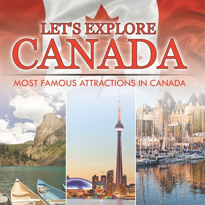 Let's Explore Canada (Most Famous Attractions in Canada) by Baby Professor book cover