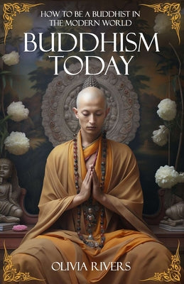 Buddhism Today: How to Be a Buddhist in the Modern World by Olivia Rivers book cover
