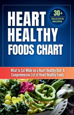Book cover of Heart Healthy Foods Chart: What to Eat While on a Heart Healthy Diet: A Comprehensive List of Heart Healthy Foods (Healthy Eating Guide)Heart healthy by Amelia, Zeerah