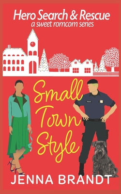 Book cover of Small Town Style: A Sweet Christmas K9 Handler Romantic Comedy by Brandt, Jenna