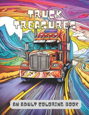 Book cover of Truck Treasure: A Vintage Cars & Trucks Coloring Book For Kids & Adults A Fun & Stress Reliving Activity For Car Lovers by Publications, Color Wheels
