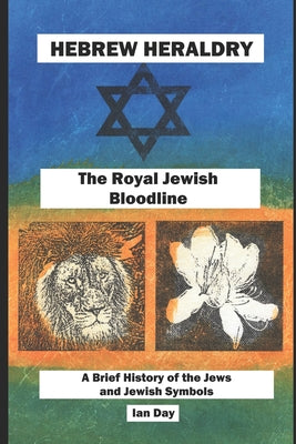 Book cover of Hebrew Heraldry - The Royal Jewish Bloodline: A Brief History of the Jews and Jewish Symbols by Day, Ian