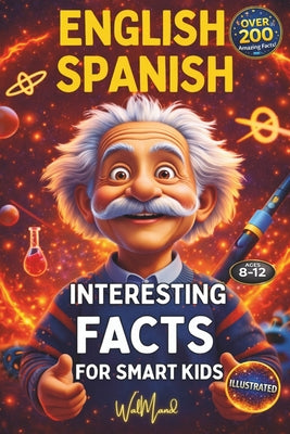 Book cover of 200 Interesting Facts for Smart Kids: Discover fun trivia in English & Spanish, engaging young minds with fascinating knowledge!Explore history, physi by Walmand