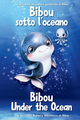 Book cover of Bibou sotto l'oceano - Bibou Under the Ocean: Libro educativo bilingue italiano-inglese per bambini - English-Italian Bilingual Story for Toddlers by Parent, Ordinary