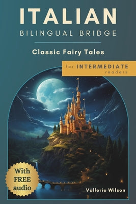 Book cover of Italian Bilingual Bridge: Classic Fairy Tales for Intermediate Readers by Wilson, Vallerie